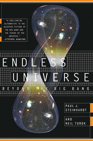 Endless Universe: Beyond The Big Bang by Neil Turok, Paul J. Steinhardt