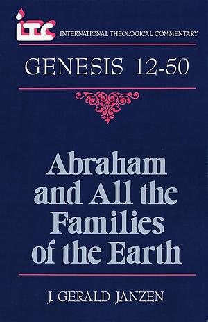 Abraham and All the Families of the Earth: A Commentary on the Book of Genesis 12-50, Volume 1, Part 1 by J. Gerald Janzen