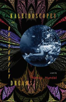 Kaleidoscopes and Butterfly Dreams by Nancy Hundal