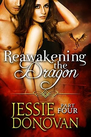 Reawakening the Dragon: Part 4 by Jessie Donovan