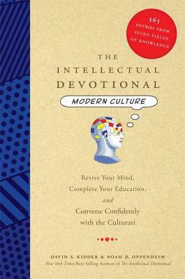 The Intellectual Devotional Modern Culture: Revive Your Mind, Complete Your Education, and Converse Confidently with the Culturati by Noah D. Oppenheim, David S. Kidder