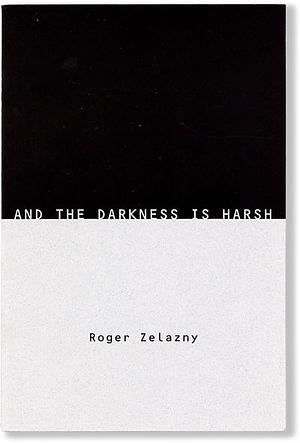 And the Darkness is Harsh by Roger Zelazny