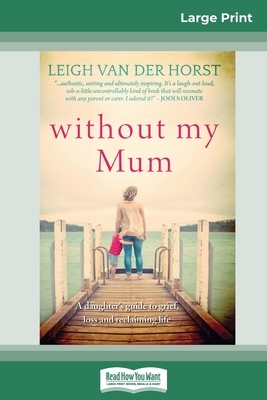 Without My Mum (16pt Large Print Edition) by Leigh Van Der Horst