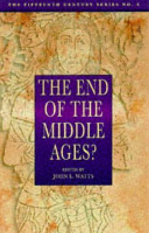 The End of the Middle Ages? by John Watts