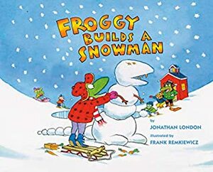 Froggy Builds a Snowman by Jonathan London, Frank Remkiewicz