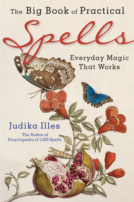 The Big Book of Practical Spells: Everyday Magic That Works by Judika Illes