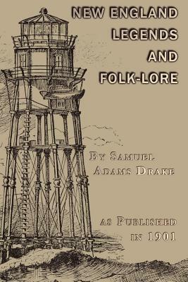 A Book of New England Legends and Folk Lore by Samuel Adams Drake