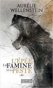 L'Épée, la Famine et la Peste, Tome 2 by Aurélie Wellenstein