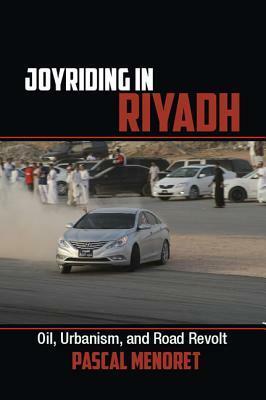 Joyriding in Riyadh by Pascal Maenoret, Pascal Menoret