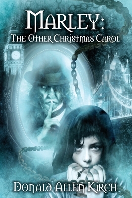 Marley: The Other Christmas Carol by Donald Allen Kirch