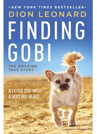Finding Gobi: A Little Dog with a Very Big Heart by Dion Leonard