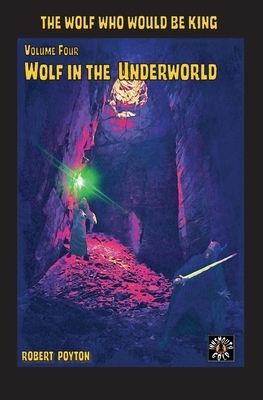 Wolf in the Underworld: The Wolf Who Would be King 4 by Robert Poyton