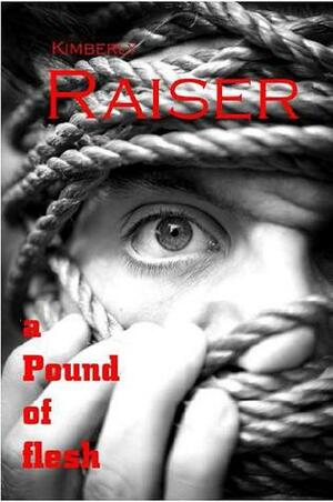 a Pound of Flesh by Kimberly Raiser