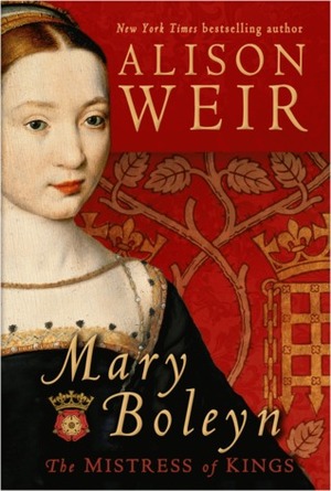 Mary Boleyn: the Great and Infamous Whore by Alison Weir