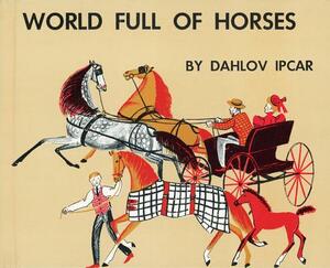 World Full of Horses by Dahlov Ipcar