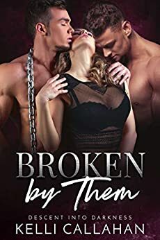 Broken by Them by Kelli Callahan