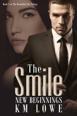 The Smile - New Beginnings by K. M. Lowe