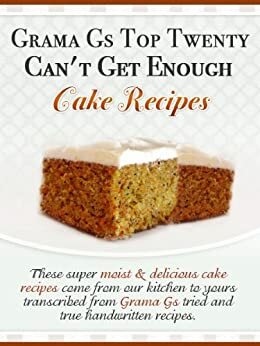 Grama Gs Top Twenty Can't Get Enough: Cake Recipes by Rose Taylor