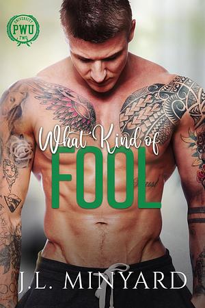 What Kind of Fool by J.L. Minyard, J.L. Minyard