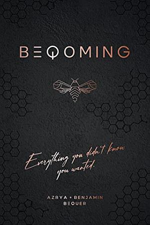 BEQOMING: Everything You Didn't Know You Wanted by Azrya Bequer