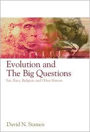 Evolution and the Big Questions: Sex, Race, Religion, and Other Matters by David N. Stamos