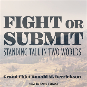 Fight or Submit: Standing Tall in Two Worlds by Ronald M. Derrickson