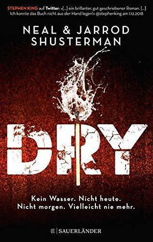 Dry: Kein Wasser. Nicht heute. Nicht morgen. Vielleicht nie mehr. | Klima-Thriller für Jugendliche ab 14 Jahre: spannend bis zur letzten Seite by Jarrod Shusterman, Neal Shusterman, Pauline Kurbasik