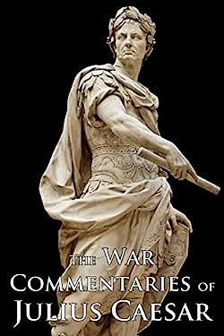 The War Commentaries of Julius Caesar by Julius Caesar