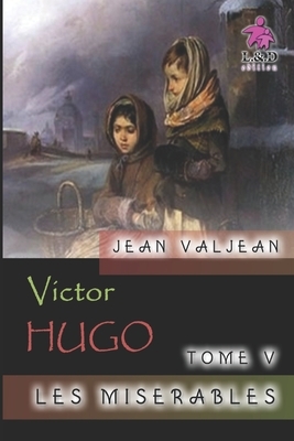 Jean Valjean - Les misérables (Tome V) by Victor Hugo