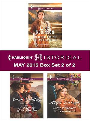 Harlequin Historical May 2015 - Box Set 2 of 2: A Fortune for the Outlaw's Daughter\A Lady for Lord Randall\Lucy Lane and the Lieutenant by Lauri Robinson