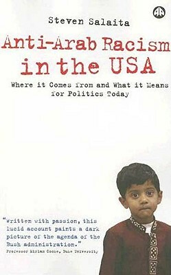 Anti-Arab Racism in the Usa: Where It Comes from and What It Means for Politics Today by Steven Salaita