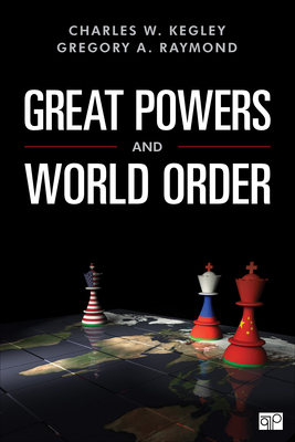 Great Powers and World Order: Patterns and Prospects by Gregory A. Raymond, Charles W. Kegley