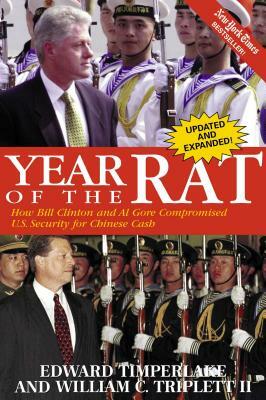 Year of the Rat: How Bill Clinton and Al Gore Compromised U.S. Security for Chinese Cash by William C. Triplett, Edward Timperlake
