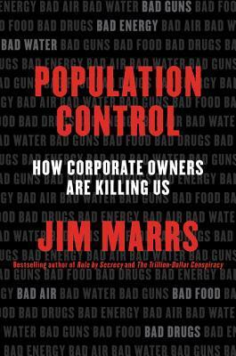 Population Control: How Corporate Owners Are Killing Us by Jim Marrs