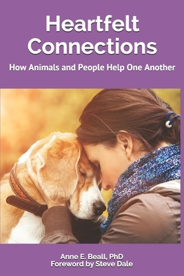 Heartfelt Connections: How Animals and People Help One Another by Anne E. Beall