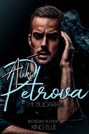 Aleksi Petrova: The Bulgarian by King Ellie