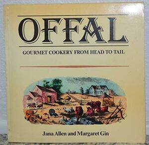 Offal: Gourmet Cookery from Head to Tail by Jana Allen, Margaret Gin