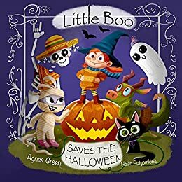 Little Boo Saves the Halloween: A Picture Book about Leadership, Teamwork, and Creativity. For Kids 3-5 yo Who Adore Spooky Monsters and Cozy Halloween by Agnes Green