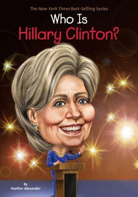 Who Is Hillary Clinton? by Heather Alexander, Who HQ