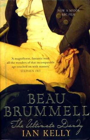 Beau Brummell: The Ultimate Dandy by Ian Kelly