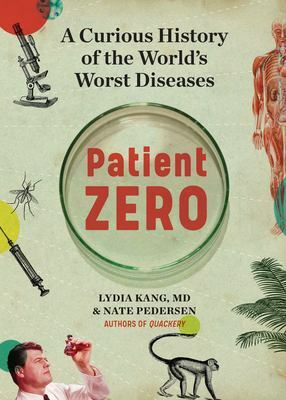 Patient Zero: A Curious History of the World's Worst Diseases by Lydia Kang, Nate Pedersen