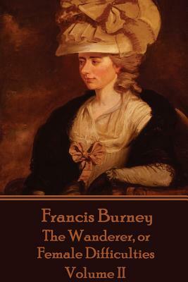 Frances Burney - The Wanderer, or Female Difficulties: Volume II by Frances Burney
