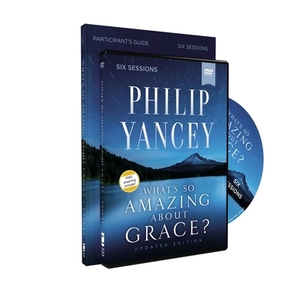 What's So Amazing about Grace? Participant's Guide with DVD, Updated Edition by Philip Yancey
