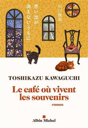 Le Café où vivent les souvenirs by Toshikazu Kawaguchi