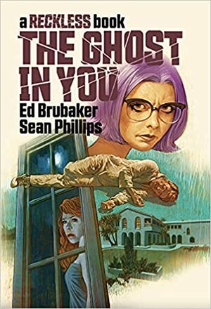The Ghost in You: A Reckless Book by Ed Brubaker