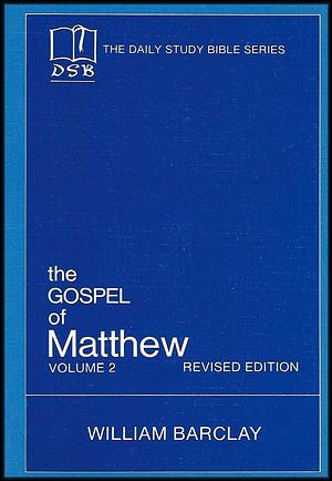The Gospel of Matthew, Volume 2 by William Barclay
