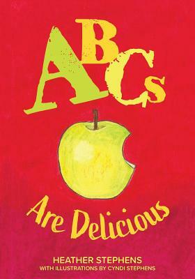 ABCs Are Delicious by Heather Stephens