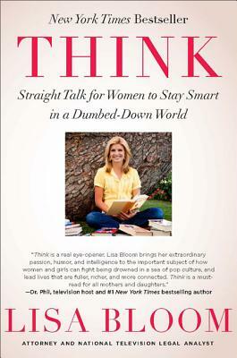Think: Straight Talk for Women to Stay Smart in a Dumbed-Down World by Lisa Bloom