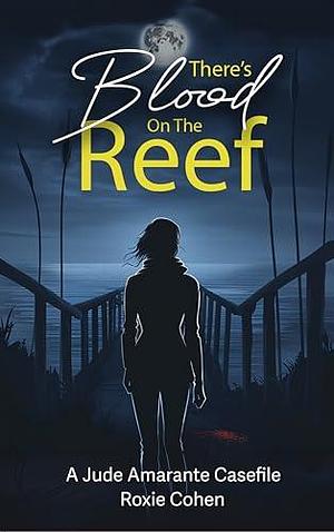 There's Blood on the Reef: A Podcaster Sleuth Mystery by Roxie Cohen, Roxie Cohen