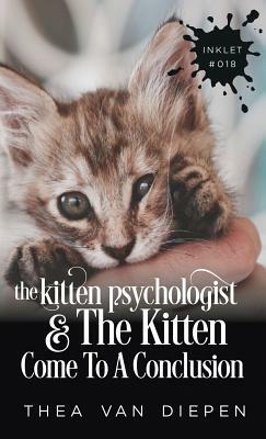 The Kitten Psychologist And The Kitten Come To A Conclusion by Thea Van Diepen